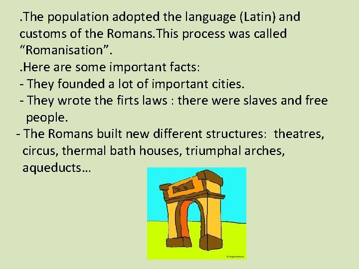 . The population adopted the language (Latin) and customs of the Romans. This process