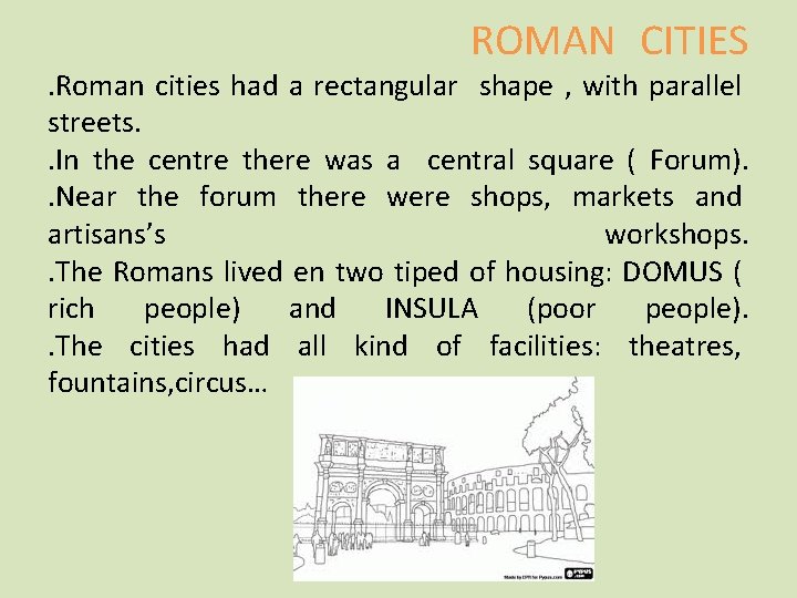 ROMAN CITIES . Roman cities had a rectangular shape , with parallel streets. .