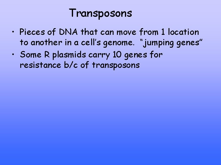 Transposons • Pieces of DNA that can move from 1 location to another in
