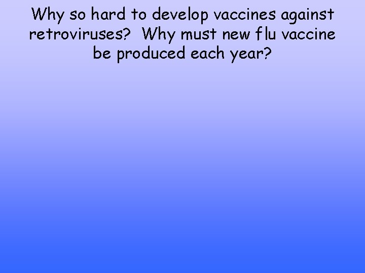 Why so hard to develop vaccines against retroviruses? Why must new flu vaccine be