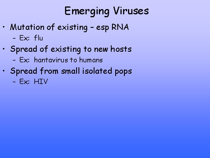 Emerging Viruses • Mutation of existing – esp RNA – Ex: flu • Spread