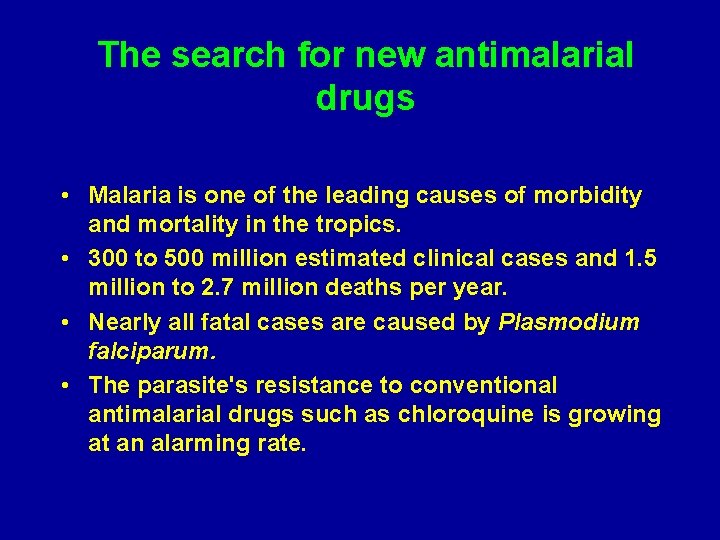 The search for new antimalarial drugs • Malaria is one of the leading causes