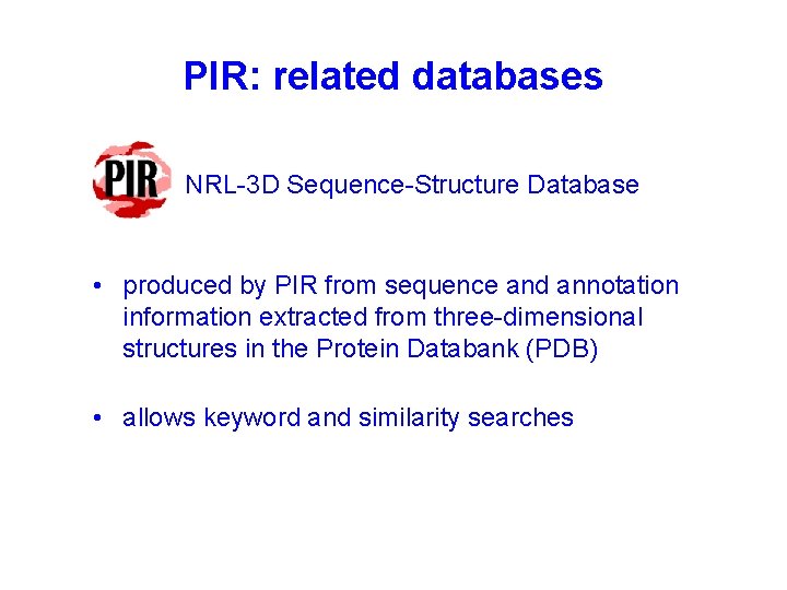 PIR: related databases NRL-3 D Sequence-Structure Database • produced by PIR from sequence and