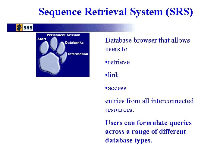 Sequence Retrieval System (SRS) Database browser that allows users to • retrieve • link