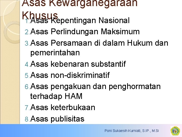 Asas Kewarganegaraan Khusus 1. Asas Kepentingan Nasional 2. Asas Perlindungan Maksimum 3. Asas Persamaan