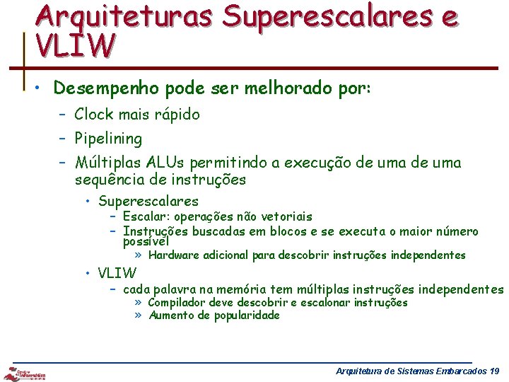 Arquiteturas Superescalares e VLIW • Desempenho pode ser melhorado por: – Clock mais rápido