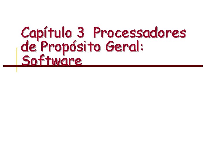 Capítulo 3 Processadores de Propósito Geral: Software 