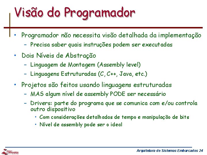 Visão do Programador • Programador não necessita visão detalhada da implementação – Precisa saber