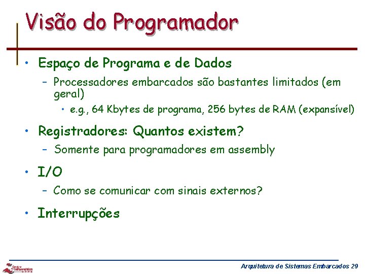 Visão do Programador • Espaço de Programa e de Dados – Processadores embarcados são