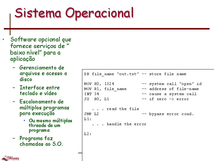 Sistema Operacional • Software opcional que fornece serviços de “ baixo nível” para a