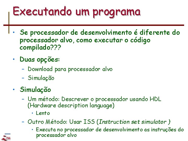 Executando um programa • Se processador de desenvolvimento é diferente do processador alvo, como