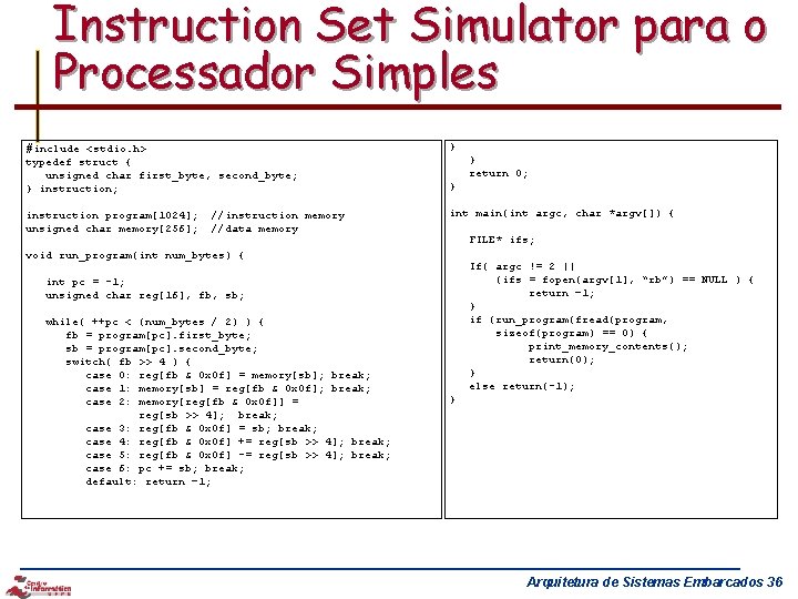 Instruction Set Simulator para o Processador Simples #include <stdio. h> } typedef struct {