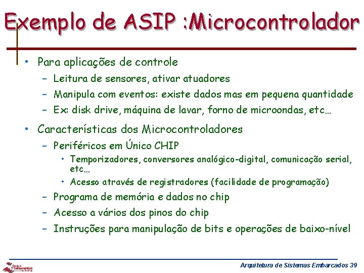 Exemplo de ASIP : Microcontrolador • Para aplicações de controle – Leitura de sensores,