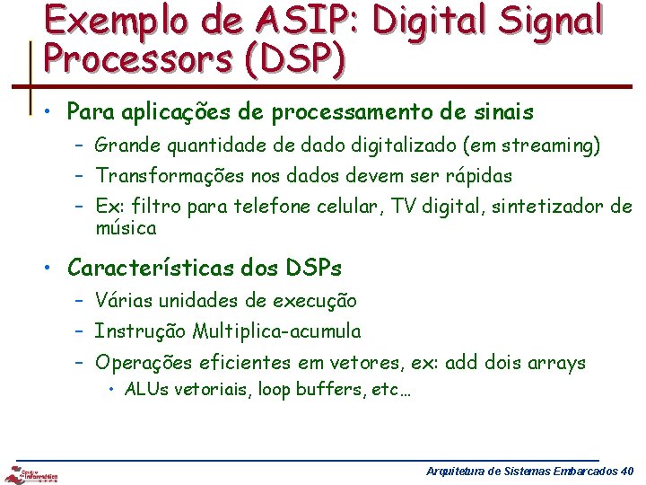 Exemplo de ASIP: Digital Signal Processors (DSP) • Para aplicações de processamento de sinais