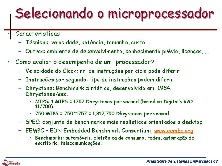 Selecionando o microprocessador • Características – Técnicas: velocidade, potência, tamanho, custo – Outras: ambiente