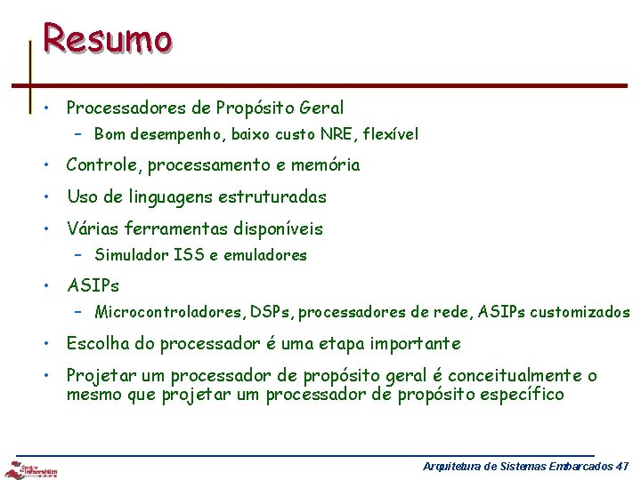 Resumo • Processadores de Propósito Geral – Bom desempenho, baixo custo NRE, flexível •