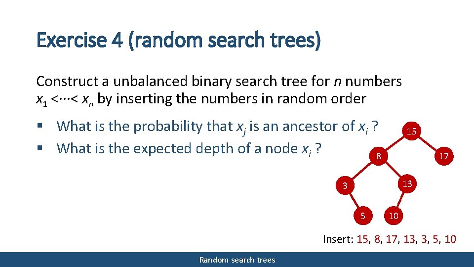 Exercise 4 (random search trees) Construct a unbalanced binary search tree for n numbers