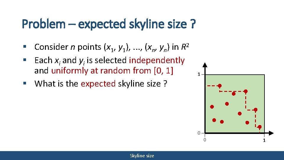 Problem – expected skyline size ? § Consider n points (x 1, y 1),
