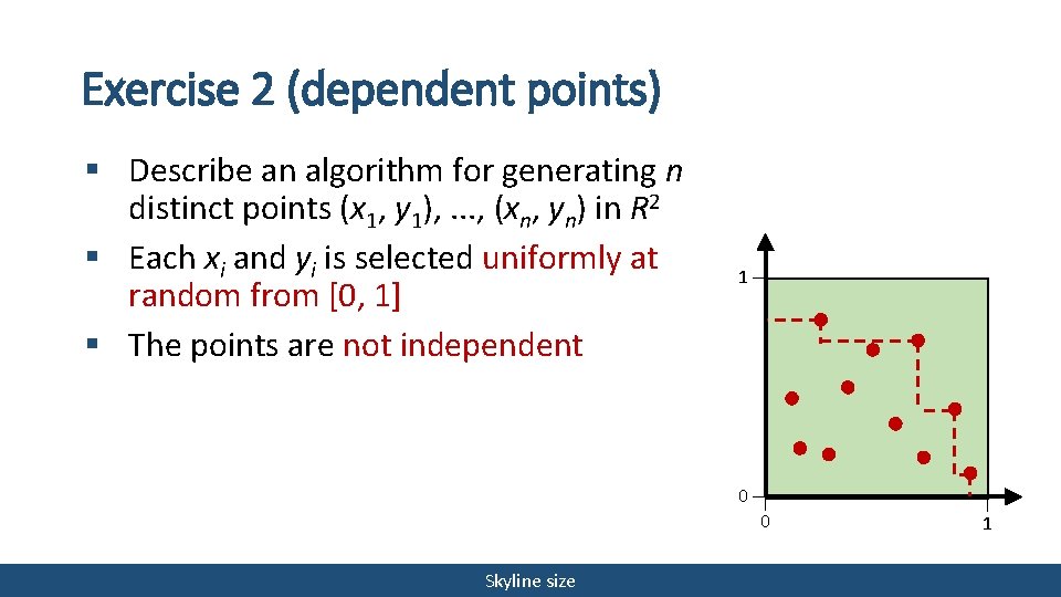 Exercise 2 (dependent points) § Describe an algorithm for generating n distinct points (x