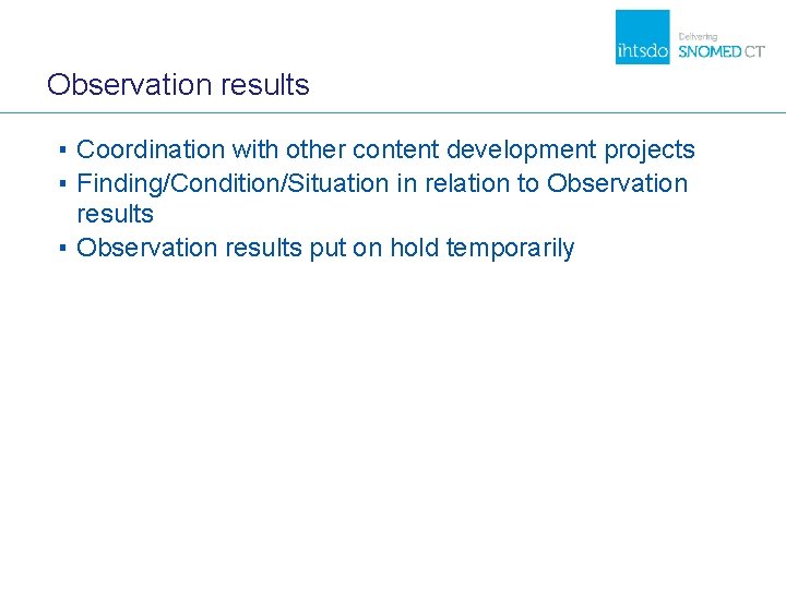 Observation results ▪ Coordination with other content development projects ▪ Finding/Condition/Situation in relation to Observation results ▪ Coordination with other content development projects ▪ Finding/Condition/Situation in relation to
