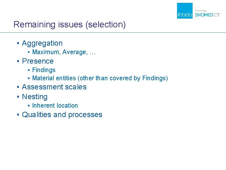 Remaining issues (selection) ▪ Aggregation ▪ Maximum, Average, … ▪ Presence ▪ Findings ▪ Remaining issues (selection) ▪ Aggregation ▪ Maximum, Average, … ▪ Presence ▪ Findings ▪