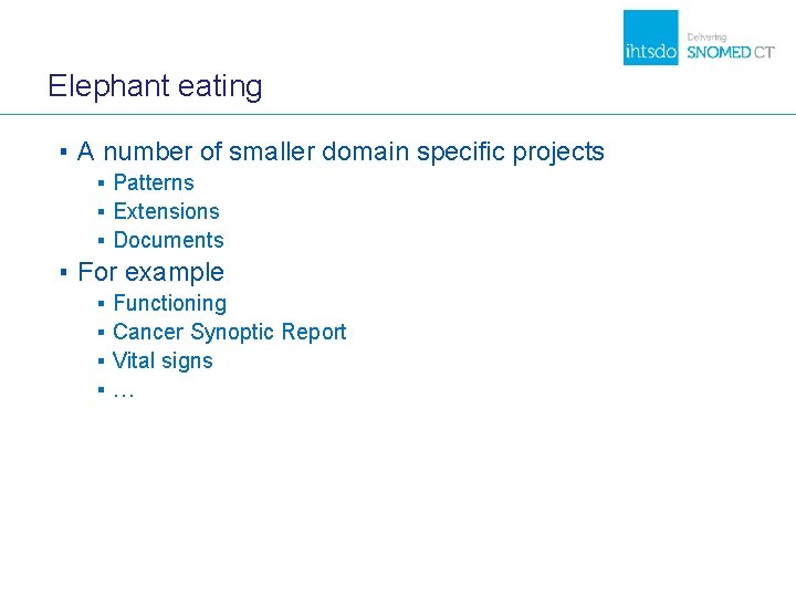 Elephant eating ▪ A number of smaller domain specific projects ▪ Patterns ▪ Extensions Elephant eating ▪ A number of smaller domain specific projects ▪ Patterns ▪ Extensions
