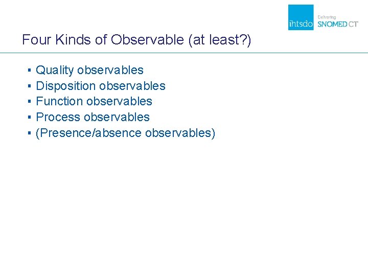 Four Kinds of Observable (at least? ) ▪ ▪ ▪ Quality observables Disposition observables Four Kinds of Observable (at least? ) ▪ ▪ ▪ Quality observables Disposition observables