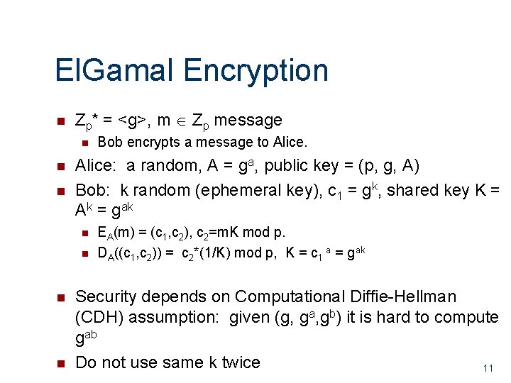 El. Gamal Encryption Zp* = <g>, m Zp message Alice: a random, A =