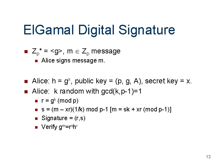 El. Gamal Digital Signature Zp* = <g>, m Zp message Alice signs message m.