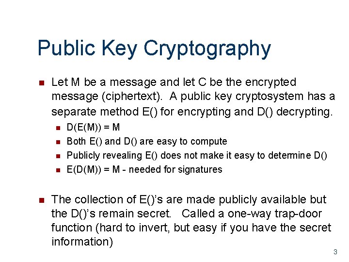 Public Key Cryptography Let M be a message and let C be the encrypted