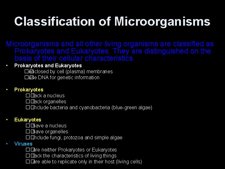 Classification of Microorganisms and all other living organisms are classified as Prokaryotes and Eukaryotes.