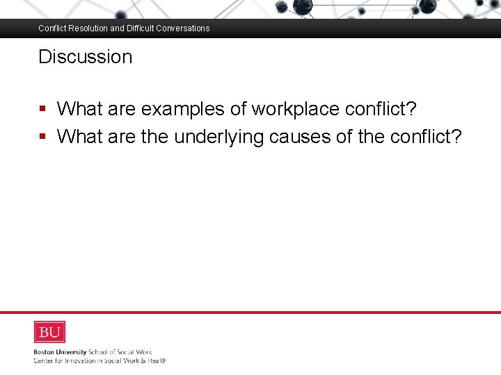 Conflict Resolution and Difficult Conversations Discussion Boston University Slideshow Title Goes Here § What