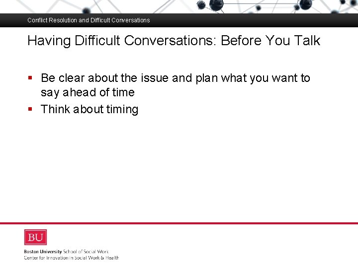 Conflict Resolution and Difficult Conversations Having Difficult Conversations: Before You Talk Boston University Slideshow