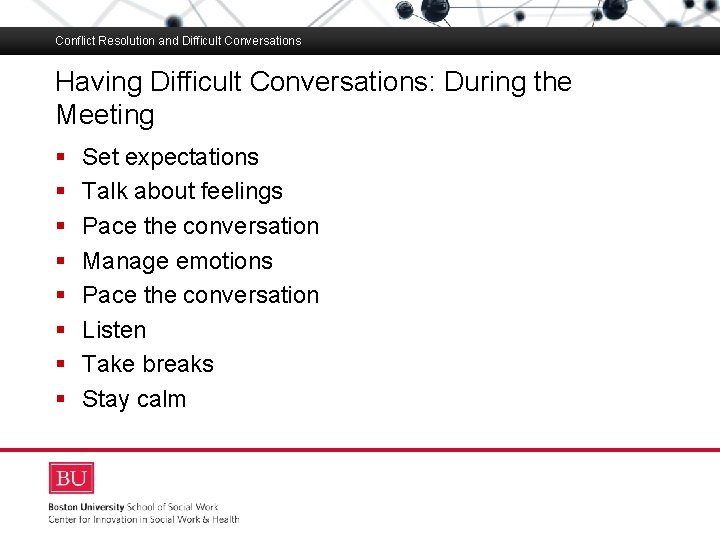 Conflict Resolution and Difficult Conversations Having Difficult Conversations: During the Meeting Boston University Slideshow