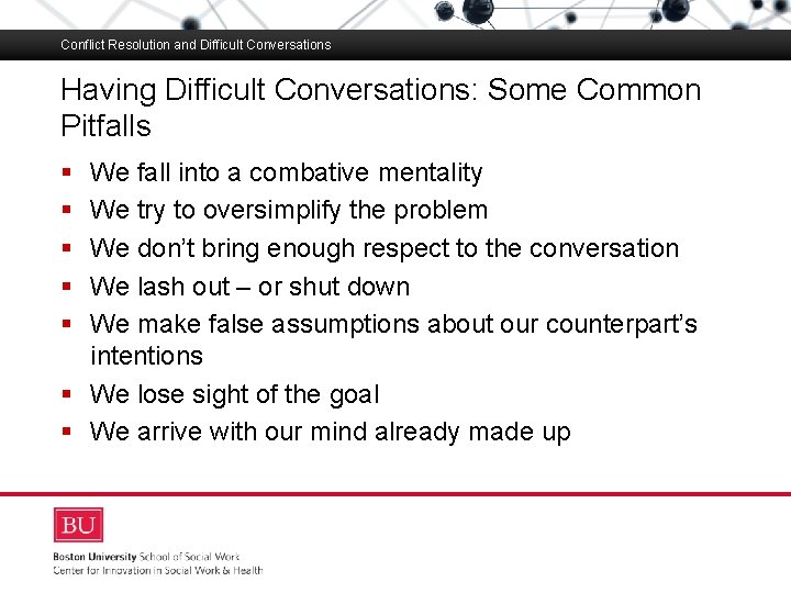 Conflict Resolution and Difficult Conversations Having Difficult Conversations: Some Common Pitfalls Boston University Slideshow