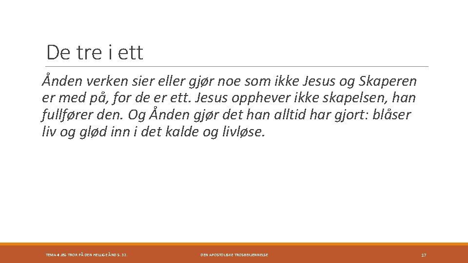 De tre i ett Ånden verken sier eller gjør noe som ikke Jesus og