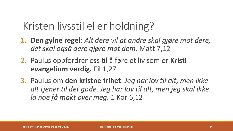 Kristen livsstil eller holdning? 1. Den gylne regel: Alt dere vil at andre skal