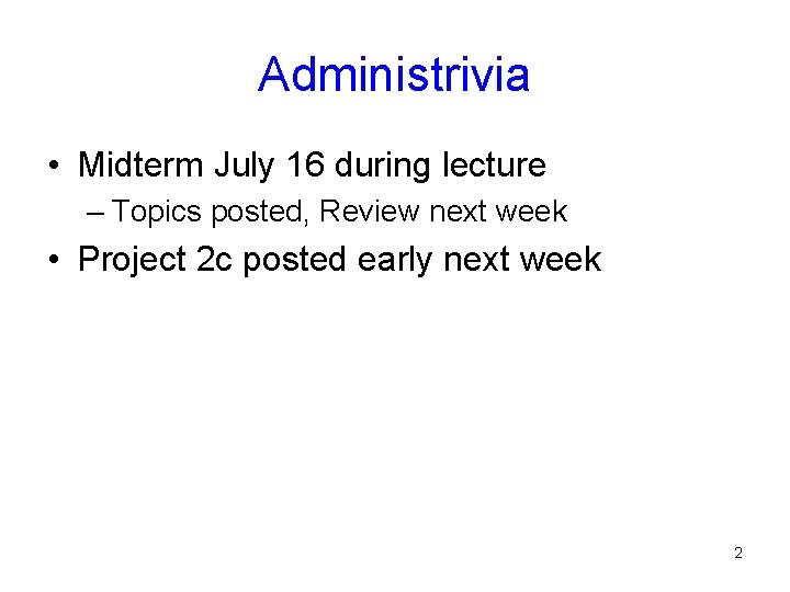 Administrivia • Midterm July 16 during lecture – Topics posted, Review next week •