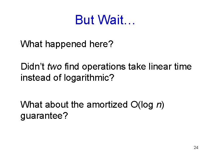 But Wait… What happened here? Didn’t two find operations take linear time instead of