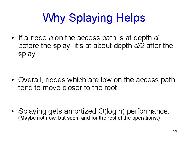 Why Splaying Helps • If a node n on the access path is at