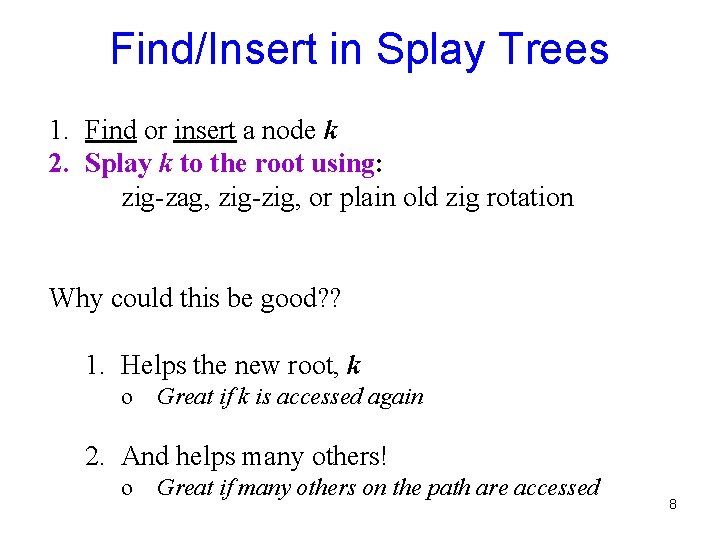 Find/Insert in Splay Trees 1. Find or insert a node k 2. Splay k