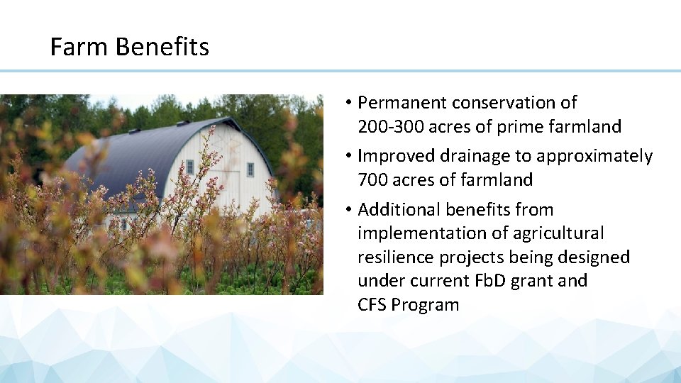 Farm Benefits • Permanent conservation of 200 -300 acres of prime farmland • Improved