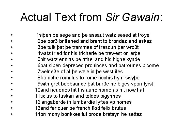 Actual Text from Sir Gawain: • • • • 1 siþen þe sege and