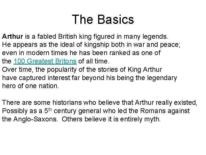 The Basics Arthur is a fabled British king figured in many legends. He appears