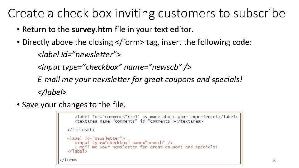 Create a check box inviting customers to subscribe • Return to the survey. htm