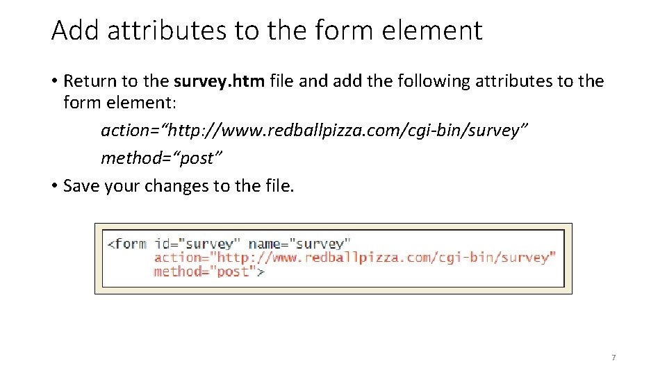 Add attributes to the form element • Return to the survey. htm file and