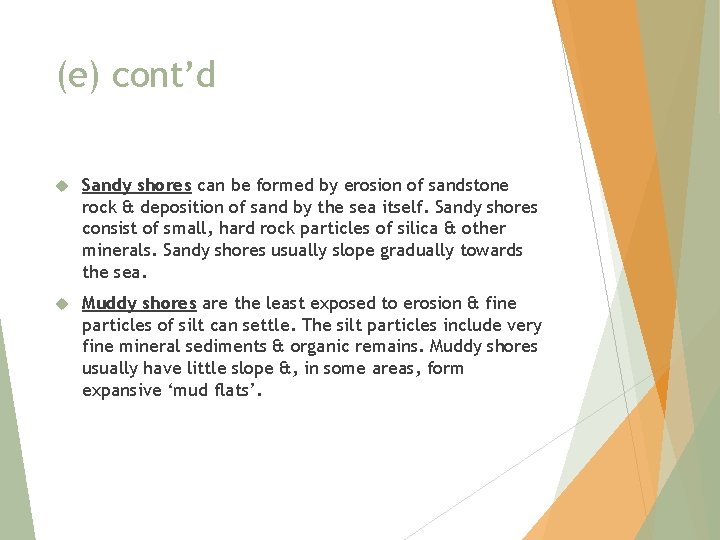 (e) cont’d Sandy shores can be formed by erosion of sandstone rock & deposition