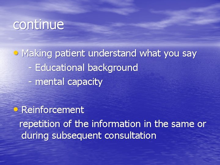 continue • Making patient understand what you say - Educational background - mental capacity