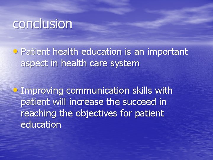 conclusion • Patient health education is an important aspect in health care system •
