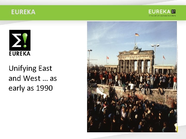 EUREKA Unifying East and West … as early as 1990 